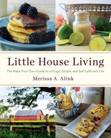 Little House Living by Merissa A. Alink