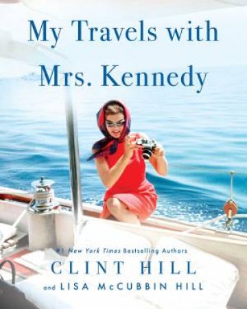 My Travels with Mrs. Kennedy by Clint Hill & Lisa McCubbin Hill