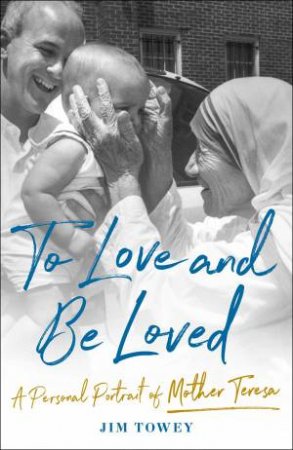 To Love And Be Loved by Jim Towey