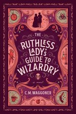 The Ruthless Ladys Guide To Wizardry