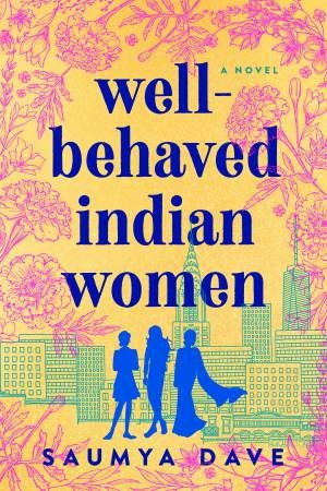 Well-Behaved Indian Women by Saumya Dave