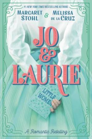 Jo & Laurie by Melissa de la Cruz & Margaret Stohl