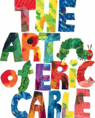 The Art Of Eric Carle by Eric Carle