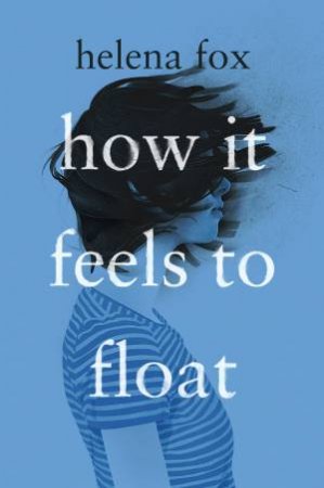 How It Feels To Float by Helena Fox