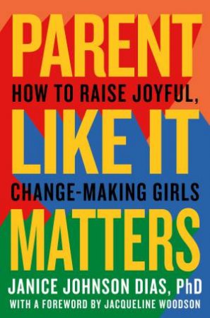 Parent Like It Matters by Janice Johnson Dias