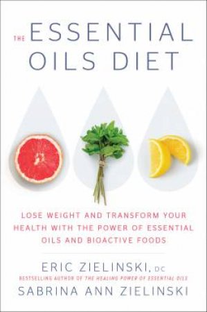 The Essential Oils Diet by Eric Zielinski & Sabrina Ann Zielinski