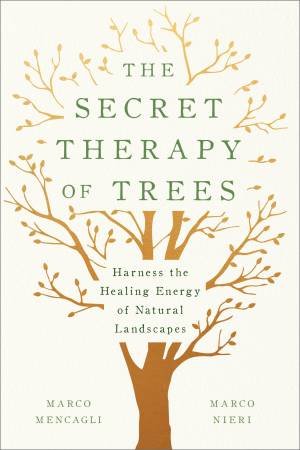 The Secret Therapy Of Trees by Marco Mencagli & Marco Nieri