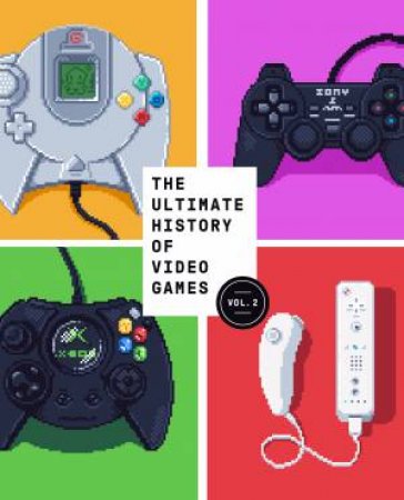 The Ultimate History of Video Games, Volume 2 by Steven L. Kent