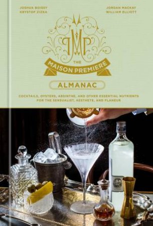 The Maison Premiere Almanac by Joshua Boissy & William Elliot & Jordan Mackay & Krystof Zizka
