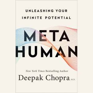 Metahuman: Unleashing Your Infinite Potential by Deepak Chopra M.D.
