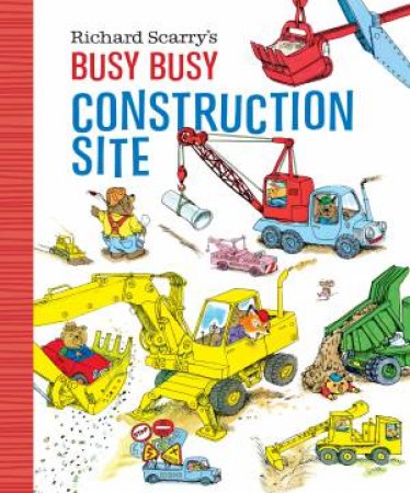 Richard Scarry's Busy, Busy Construction Site by Richard Scarry