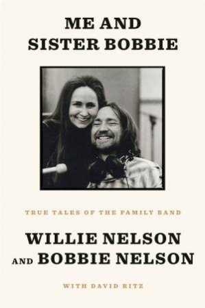 Me And Sister Bobbie by Bobbie Nelson & Willie Nelson & David Ritz
