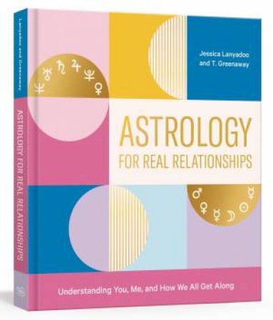 Astrology For Real Relationships by T. Greenaway & Jessica Lanyadoo