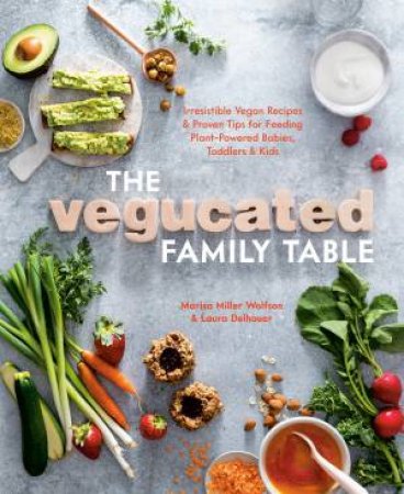 The Vegucated Family Table by Laura Delhauer & Marisa Miller Wolfson