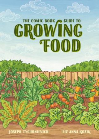 The Comic Book Guide To Growing Food by Joseph Tychonievich