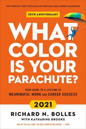What Color Is Your Parachute? 2021 by Richard N. Bolles & Katharine Brooks EdD