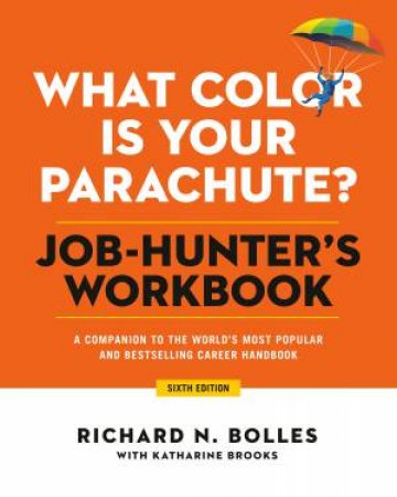 What Color Is Your Parachute? Job-Hunter's Workbook, Sixth Edition by Richard N. Bolles