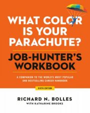 What Color Is Your Parachute JobHunters Workbook Sixth Edition