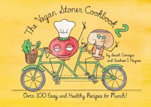 The Vegan Stoner Cookbook 2 : Over 100 Easy and Healthy Recipes to Munch by Sarah Conrique