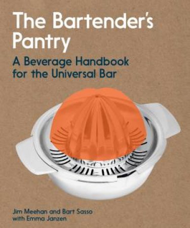 The Bartender's Pantry by Jim Meehan & Bart Sasso