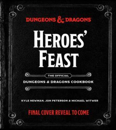 Dungeons & Dragons: Heroes' Feast by Kyle Newman & Jon Peterson & Michael Witwer