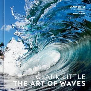 Clark Little: The Art Of Waves by Clark Little