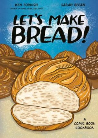 Let's Make Bread! by Sarah Becan & KEN FORKISH
