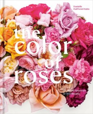 The Color of Roses by Danielle Dall'Armi Hahn