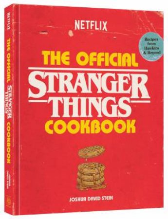 The Official Stranger Things Cookbook by Joshua David Stein