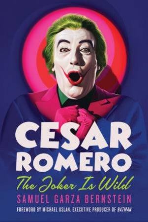 Cesar Romero: The Joker Is Wild by SAMUEL GARZA BERNSTEIN