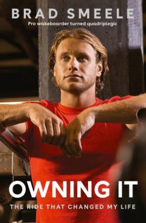 Owning It: The Ride That Changed My Life by Brad Smeele