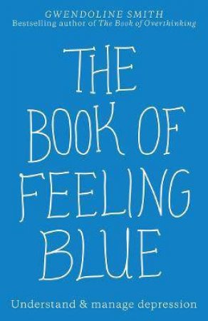 The Book Of Feeling Blue by Gwendoline Smith