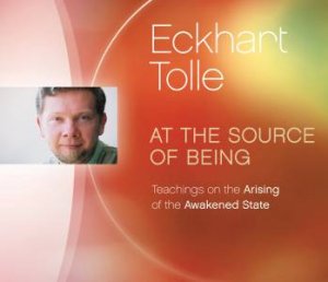 At The Source Of Being by Eckhart Tolle