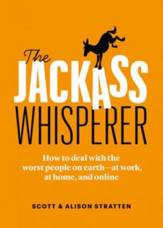 The Jackass Whisperer by Scott Stratten & Alison Stratten