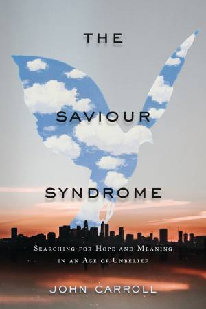 The Saviour Syndrome by John Carroll