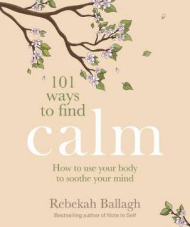 101 Ways to Find Calm by Rebekah Ballagh