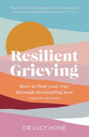 Resilient Grieving by Lucy Hone