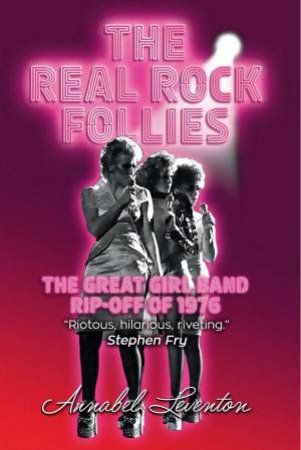 Real Rock Follies: The Great Girl Band Rip-Off of 1976 by ANNABEL LEVENTON