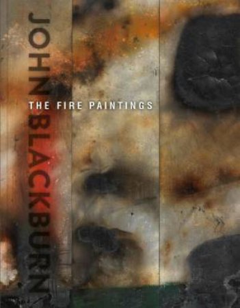John Blackburn: The Fire Paintings by Mark Pulsford
