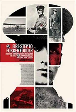Fire-Step To Fokker Fodder: From The Trenches To The Red Baron by Andrew White