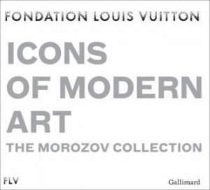 Icons Of Modern Art: The Morozov Collection by Various