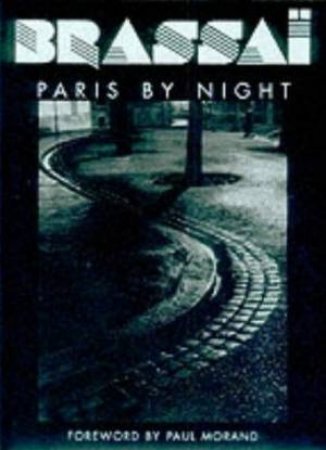 Brassai: Paris By Night by Paul Morand & Brassai
