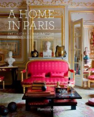 Home In Paris: Interiors, Inspiration by Catherine Synave