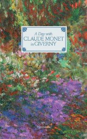 Day With Claude Monet In Giverny by Adrien Goetz