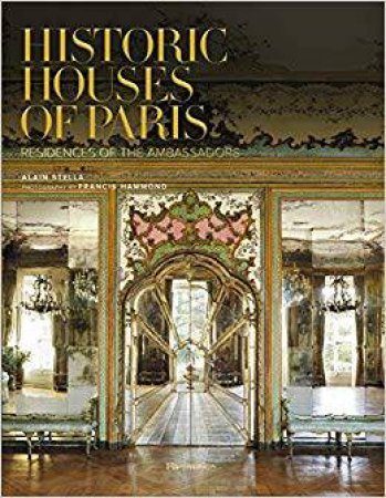 Historic Houses Of Paris by Alain Stella & Francis Hammond
