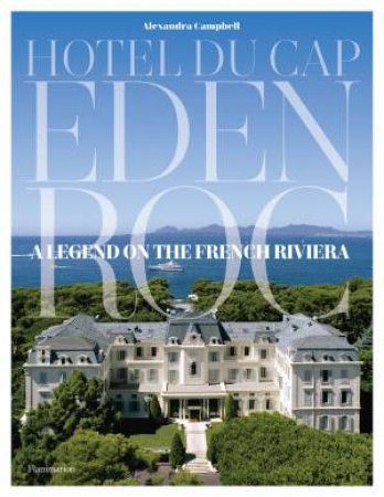 Hôtel Du Cap-Eden-Roc by Alexandra Campbell & Graydon Carter