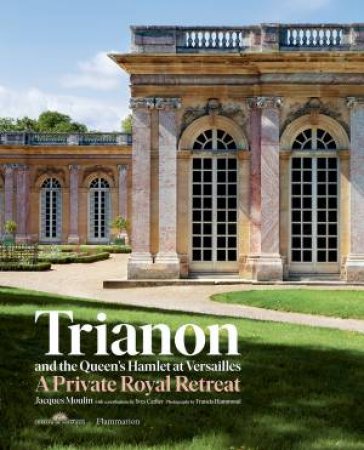 Trianon And The Queen's Hamlet At Versailles by Jacques Moulin & Yves Carlier & Francis Hammond