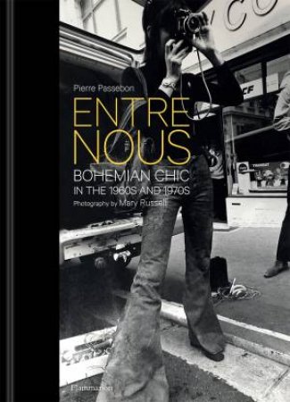 Entre Nous: Bohemian Chic In The 1960s And 1970s by Mary Russell & Pierre Passebon