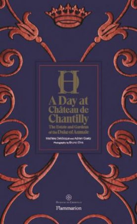 A Day At Château De Chantilly by Adrien Goetz & Mathieu Deldicque & Bruno Ehrs