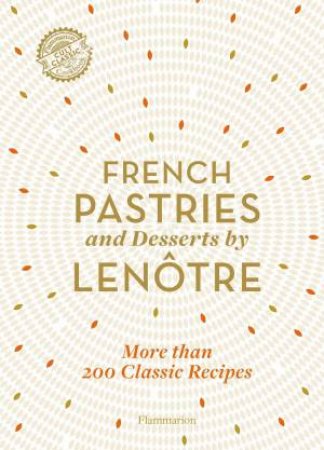 French Pastries And Desserts By Lenôtre by Sylvie Gille-Naves & Alain Lenôtre